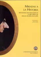 Miradas A La Historia: Reflexiones Historiograficas En Recuerdo D E Miguel Rodriguez Llopis PDF
