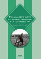 Miradas Feministas: Del Postcolonialismo A La Globalizacion