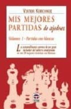 Mis Mejores Partidas De Ajedrez : Partidas Con Blancas PDF
