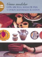 Modelar Arcilla, Masa De Pan Y Otros Materiales Blandos PDF