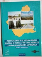 Modificaciones En El Sistema Urbano Regional De Murcia Dentro De La Nueva Organización Autonómica PDF