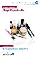 Modulo Formativo Iv: Maquillaje De Dia. Servicios Auxiliares De Estetica. Certificado De Profesionalidad