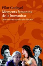 Moments Femenins De La Humanitat: Quinze Dones Que Han Fet Histor Ia PDF