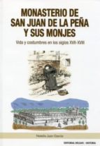 Monasterio De San Juan De La Peña Y Sus Monjes: Vida Y Costumbres En Los Siglos Xvii-xviii