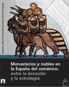 Monasterios Y Nobles En La España Del Romanico: Entre La Devocion Y La Estrategia