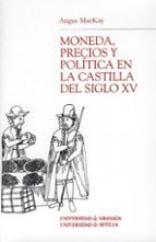 Moneda, Precios Y Politica En La Castilla Del Siglo Xv