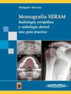 Monografia Seram: Radiologia Ortopedica Y Radiologia Dental: Una Guia Practica