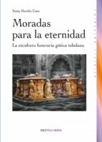 Moradas Para La Eternidad: La Escultura Funeraria Gotica Toledana PDF
