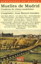 Muelles De Madrid: Cuaderno De Relatos Madrileños