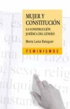 Mujer Y Constitucion: La Construccion Juridica Del Genero PDF