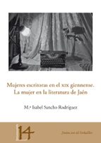 Mujeres Escritoras En El Xix Giennense: La Mujer En La Literatur A De Jaen