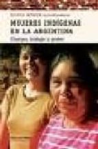 Mujeres Indigenas En La Argentina: Cuerpo, Trabajo Y Poder PDF
