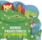 Mundo Prehistórico. Los Contrarios PDF