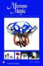 Murano Magic: Complete Guide To Venetian Glass, Its History And A Rtists PDF