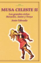 Musa Celeste,t.ii: Los Grandes Ciclos: Heracles, Jason Y Troya