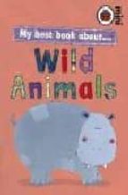 My Best Book About... Wild Animals
