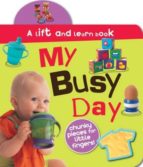My Busy Day. A Lift And Learn Book PDF