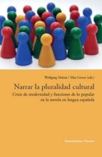 Narrar La Pluralidad Cultural: Crisis De Modernidad Y Funciones D E Lo Pupular En La Novela En Lengua Española