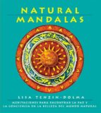 Natural Mandalas: Meditaciones Para Encontrar La Paz Y La Concien Cia En La Belleza Del Mundo Natural