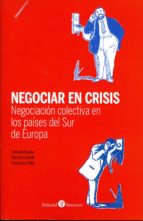 Negociar En Crisis: Negociacion Colectiva En Los Paises Del Sur De Europa