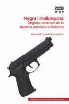 Negra I Mallorquina. Origens De L Evolucio De La Novel·la Policia Ca A Mallorca