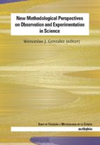 New Methodological Perspectives On Observation And Experimentatio N In Science