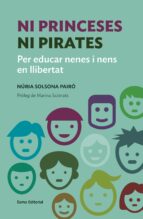 Ni Princeses Ni Pirates: Per Educar Nenes I Nens En Llibertat