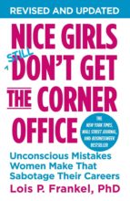 Nice Girls Don T Get The Corner Office: Unconscious Mistakes Women Make That Sabotage Their Careers PDF