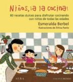 Niños ¡a La Cocina!: 80 Recetas Dulces Para Disfrutar Cocinando C On Niños De Todas Las Edades