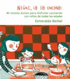 Niños, ¡a La Cocina!: 80 Recetas Dulces Para Disfrutar Cocinando Con Niños De Todas Las Edades PDF