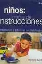Niños: Manual De Instrucciones. Entenderlos Y Potenciar Sus Habil Idades