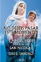 No Dejeis Pasar Este Momento: Hechos Y Mensajes De Maria De San N Icolas