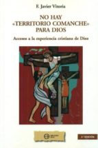 No Hay Territorio Comanche Para Dios: Accesos A La Experiencia Cr Istiana De Dios PDF