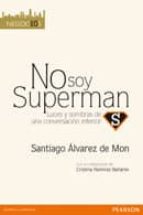 No Soy Superman: Luces Y Sombras De Una Conversacion Interior