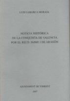Noticia Histórica De La Conquista De Valencia Por El Rei D. Jaime I De Aragón