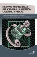 Nuevas Tecnologias Aplicadas A La Gestion Laboral Y Fiscal: Como Realizar Sus Gestiones Laborales Y Fiscales De Forma Eficiente A Traves De Internet