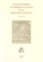 Nuevos Ingresos Impresos Antiguos En La Biblioteca Nacional Siglo S Xvi-xix PDF