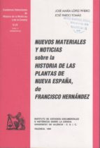 Nuevos Materiales Y Noticias Sobre La Historia De Las Plantas De Nueva España De Francisco Hernández