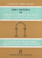 Obra Dispersa Iii. Archivo Español De Arte. Archivo Español De Arqueología. Estudios Diversos Sobre Arquitectura Y Arqueología