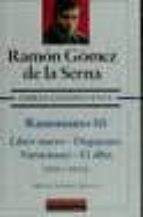 Obras Completas : Ramonismo Iii: Libro Nuevo; Disparates; V Ariaciones; El Alba