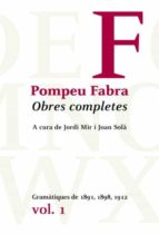 Obres Completes De Pompeu Fabra 1: Gramatiques De 1891, 1898, 191 2