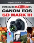 Obtenez Le Maximum Du Canon Eos 5d Mark Iii