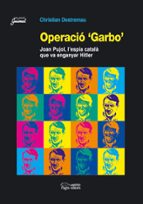 Operacio Garbo Joan Pujol, L Espia Catala Que Va Enganyar Hitler