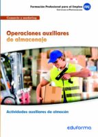 Operaciones Auxiliares De Almacenaje , Certificado De Pro Fesionalidad: Actividades Auxiliares De Almacen: Familia Profesional Comercio Marketing