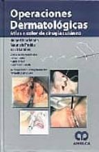 Operaciones Dermatologicas: Atlas A Color De Cirugia Cutanea