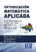 Optimizacion Matematica Aplicada: Enunciados,ejercicios Y Aplicac Iones Del Mundo Real Con Matlab