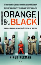 Orange Is The New Black: Cronica De Mi Año En Una Prision Federal De Mujeres