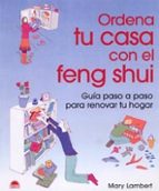 Ordena Tu Casa Con El Feng Shui: Guia Paso A Paso Para Renovar Tu Hogar PDF