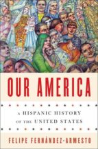 Our America: A Hispanic History Of The United States PDF