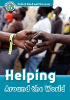 Oxford Read And Discover 6. Helping Around The World